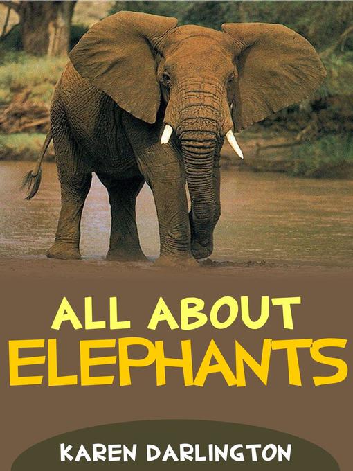 Title details for All About Elephants by Karen Darlington - Available